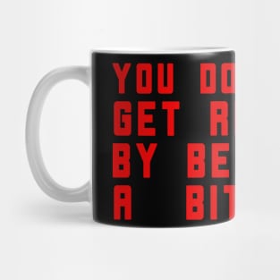 You Don't Get Rich By Being A Bitch Mug